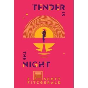 Tender Is the Night: A Romance -- F. Scott Fitzgerald